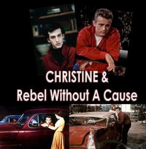 Christine and Rebel Without A Cause