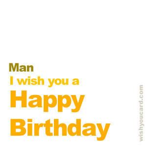 Say happy birthday to Man with these free greeting cards