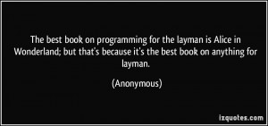 The best book on programming for the layman is Alice in Wonderland ...