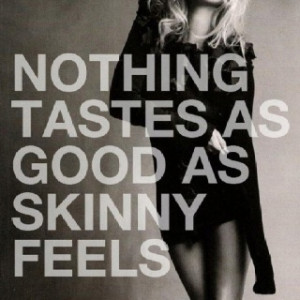 Get skinny this quote is awesome and so true lol