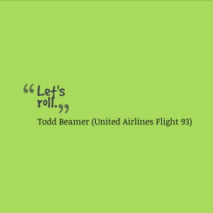 12. “Let’s roll.” -Todd Beamer (United Airlines Flight 93)