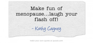 Make Fun Menopauselaugh Your Flash Off
