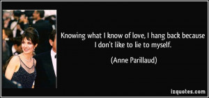 ... hang back because I don't like to lie to myself. - Anne Parillaud