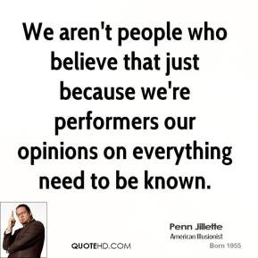 Penn Jillette - We aren't people who believe that just because we're ...