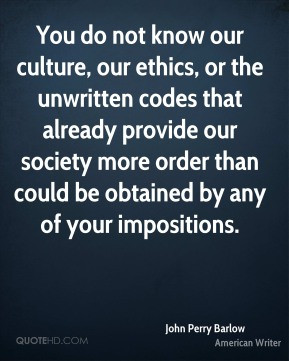 You do not know our culture, our ethics, or the unwritten codes that ...