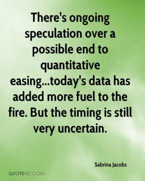 There's ongoing speculation over a possible end to quantitative easing ...