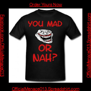 You mad or nah? ~ $30.00