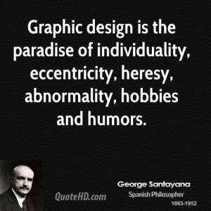 Graphic design is the paradise of individuality, eccentricity, heresy ...