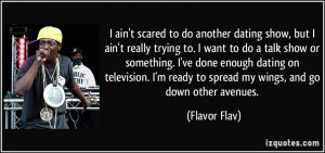 ain't scared to do another dating show, but I ain't really trying to ...