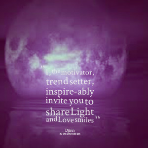 Quotes Picture: i , the motivator, trend setter, inspireably invite ...