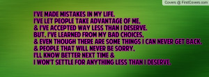 ve made mistakes in my life.I've let people take advantage of me,& I ...