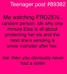 Teenager post //Oh gosh yeah xD Or brothers.... More