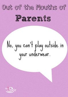your kids make you say crazy things & click to see more funny momisms ...
