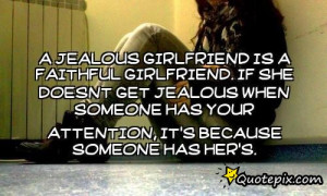 ... girlfriend. If she doesnt get jealous when someone has your attention