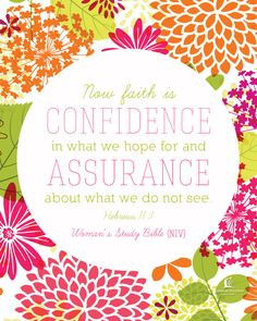 Faith is confidence in what we hope for and assurance about what we do ...