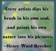 Famous Artist Quote by Henry Ward Beecher - Artist Dips his Brush in ...