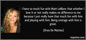 have so much fun with Matt LeBlanc that whether I love it or not ...