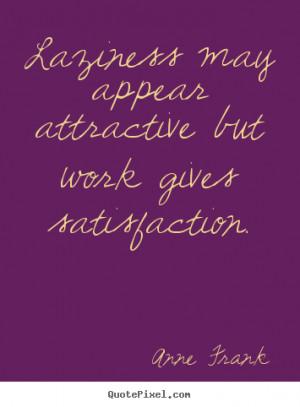 ... satisfaction anne frank more inspirational quotes life quotes love
