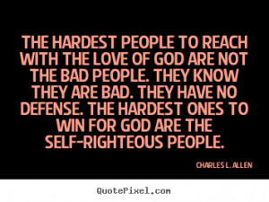 ... . The hardest ones to win for God are the self-righteous people