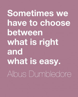 what is right and what is easy.” ― Albus Dumbledore #quote #quotes ...