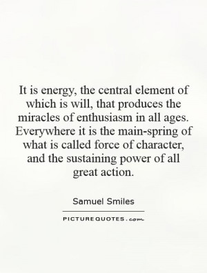 It is energy, the central element of which is will, that produces the ...