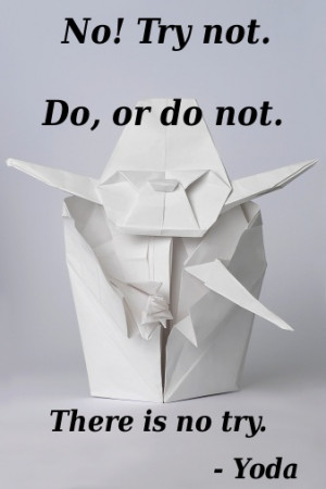 Yoda Quotes http://www.buzzle.com/articles/quotes-to-live-by.html