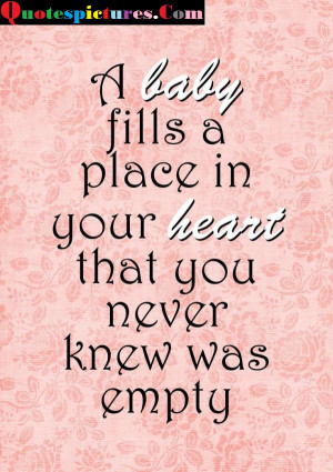 Baby Quotes - A Baby Fills A Place In Your Heart | Quotespictures.com