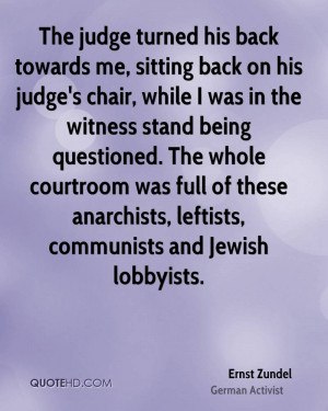 , sitting back on his judge's chair, while I was in the witness stand ...