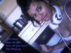 Kids Be Like Quotes Kids these days be like,