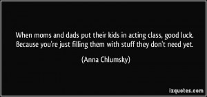 When moms and dads put their kids in acting class, good luck. Because ...