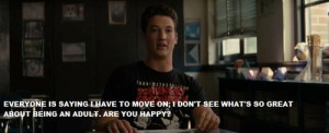 Are you happy? + miles teller + the spectacular now + quotes