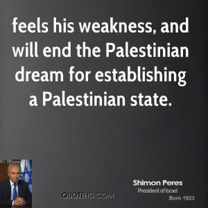 feels his weakness, and will end the Palestinian dream for ...
