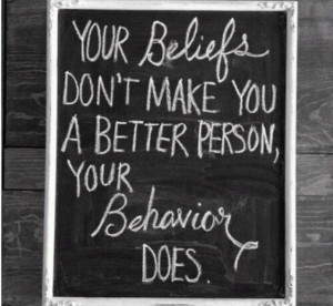Your beliefs (religion) don't make you a better person, your behaviour ...