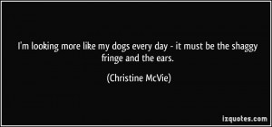 ... day - it must be the shaggy fringe and the ears. - Christine McVie