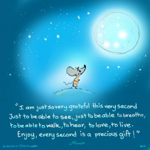 Enjoy, every second is a precious gift