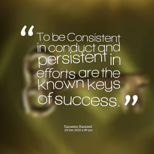 Quotes Picture: to be consistent in conduct and persistent in efforts ...
