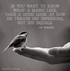 Positive Quote: If you want to know what a man's like, take a good ...