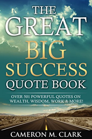 The Great Big Success Quote Book: Over 501 Powerful Quotes on Wealth ...