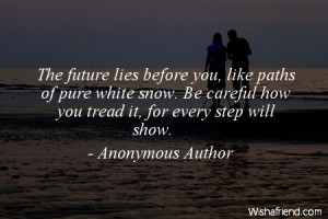 future-The future lies before you, like paths of pure white snow. Be ...