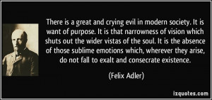 evil in modern society. It is want of purpose. It is that narrowness ...
