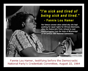 ... 20th century, Fannie Lou Hamer endured many injustices in her life