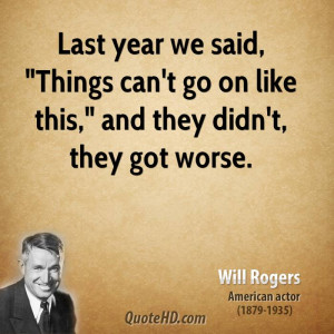 will-rogers-quote-last-year-we-said-things-cant-go-on-like-this-and-th ...