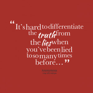 Quotes Picture: its hard to differentiate the truth from the lies when ...