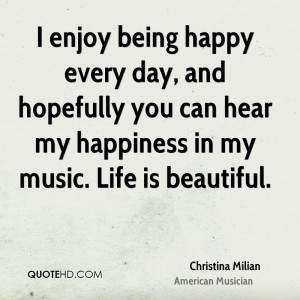 enjoy being happy every day, and hopefully you can hear my happiness ...