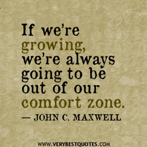 ... re growing, we’re always going to be out of our comfort zone quotes