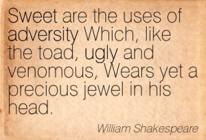 Are The Uses Of Adversity Which, Like The Toad, Ugly And Venomous ...