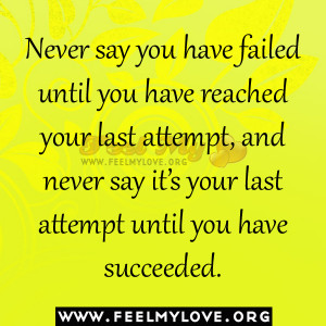 Never+say+you+have+failed+until+you+have+reached+your+last+attempt ...