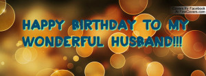 Happy Birthday to my Wonderful husband Profile Facebook Covers