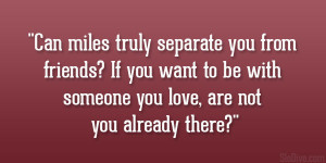Can miles truly separate you from friends? If you want to be with ...