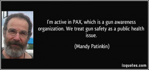 in PAX, which is a gun awareness organization. We treat gun safety ...